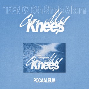 TRENDZ (트렌드지) - 6th Single Album [On My Knees][POCAALBUM]